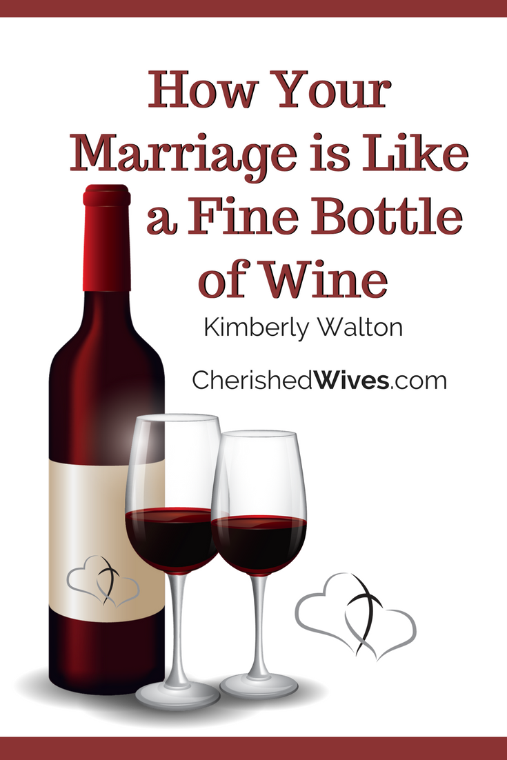 How Your Marriage is Like a Fine Bottle of Wine Cherished Wives