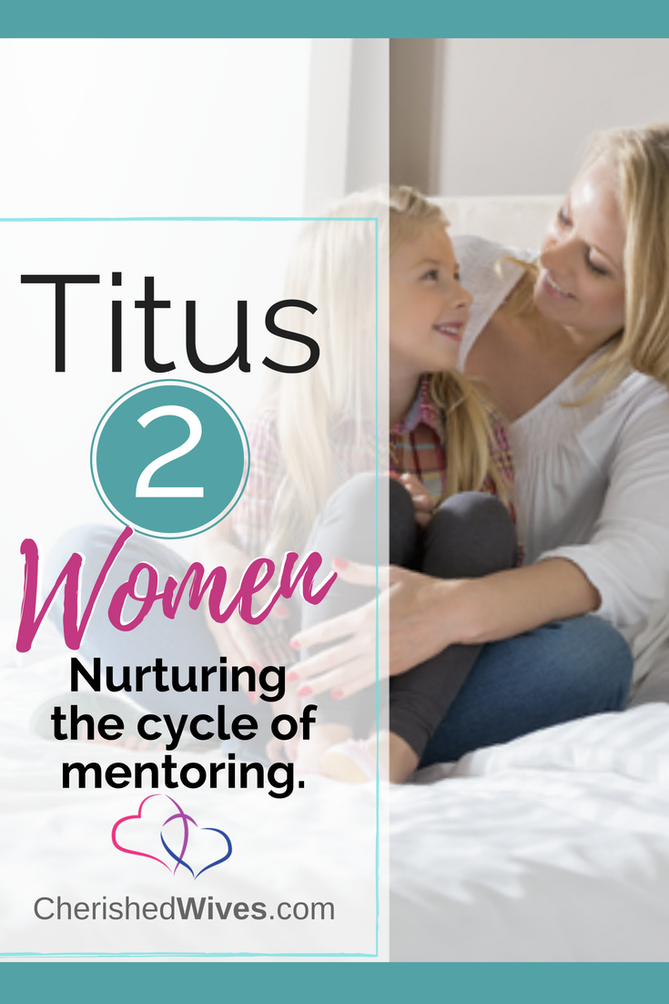 The Titus 2 Woman: The Cycle Of Mentoring Women